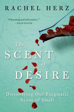 Scent of Desire Discovering Our Enigmatic Sense of Smell  9780060825379 Front Cover