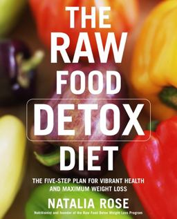 Raw Food Detox Diet The Five-Step Plan for Vibrant Health and Maximum Weight Loss  9780060834371 Front Cover
