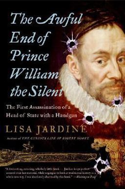 Awful End of Prince William the Silent The First Assassination of a Head of State with a Handgun  9780060838362 Front Cover