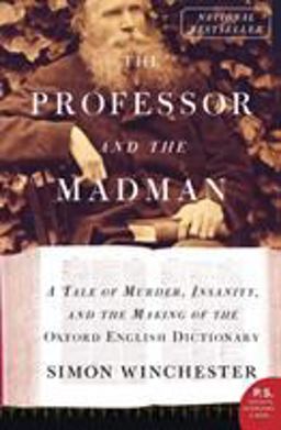 Professor and the Madman A Tale of Murder, Insanity, and the Making of the Oxford English Dictionary  9780060839789 Front Cover