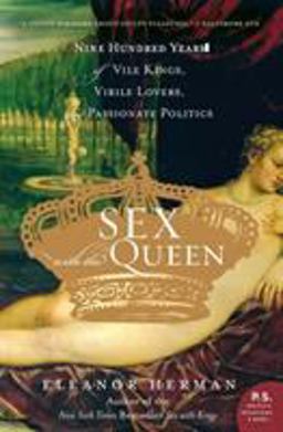 Sex with the Queen 900 Years of Vile Kings, Virile Lovers, and Passionate Politics  9780060846749 Front Cover