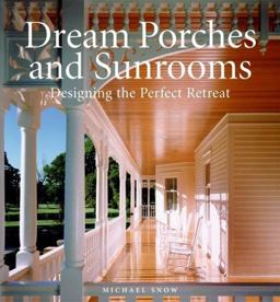 Dream Porches and Sunrooms Designing the Perfect Retreat  9780060847289 Front Cover