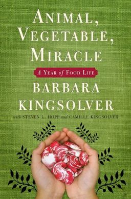 Animal, Vegetable, Miracle A Year of Food Life  9780060852559 Front Cover