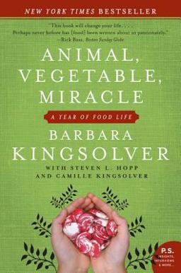 Animal, Vegetable, Miracle A Year of Food Life  9780060852566 Front Cover
