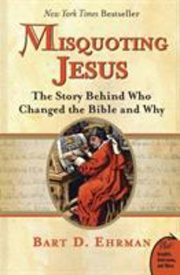 Misquoting Jesus The Story Behind Who Changed the Bible and Why  9780060859510 Front Cover