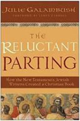 Reluctant Parting How the New Testament's Jewish Writers Created a Christian Book  9780060872014 Front Cover