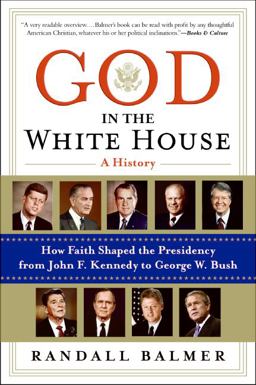 God in the White House: a History How Faith Shaped the Presidency from John F. Kennedy to George W. Bush  9780060872588 Front Cover