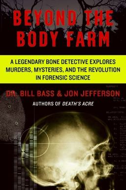 Beyond the Body Farm A Legendary Bone Detective Explores Murders, Mysteries, and the Revolution in Forensic Science  9780060875282 Front Cover