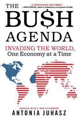 Bush Agenda Invading the World, One Economy at a Time  9780060878788 Front Cover