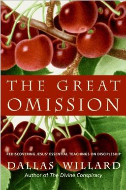 Great Omission Rediscovering Jesus' Essential Teachings on Discipleship  9780060882433 Front Cover