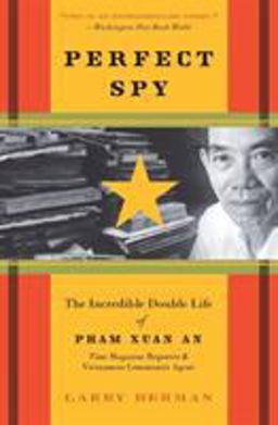 Perfect Spy The Incredible Double Life of Pham Xuan an, Time Magazine Reporter and Vietnamese Communist Agent  9780060888398 Front Cover