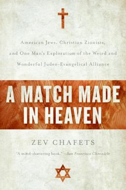 Match Made in Heaven American Jews, Christian Zionists, and One Man's Exploration of the Weird and Wonderful Judeo-Evangelical Alliance  9780060890599 Front Cover