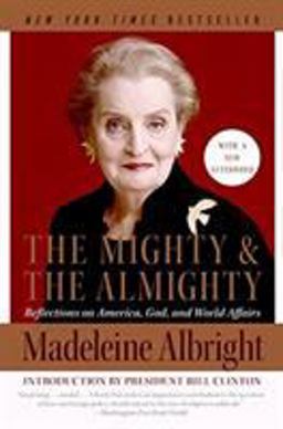 Mighty and the Almighty Reflections on America, God, and World Affairs  9780060892586 Front Cover