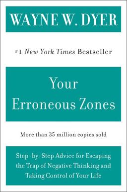Your Erroneous Zones Step-By-Step Advice for Escaping the Trap of Negative Thinking and Taking Control of Your Life  9780060919764 Front Cover