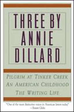 Three by Annie Dillard The Writing Life, an American Childhood, Pilgrim at Tinker Creek  9780060920647 Front Cover