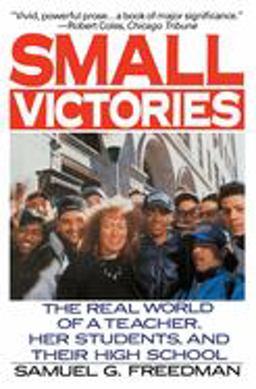 Small Victories The Real World of a Teacher, Her Students, and Their High School  9780060920876 Front Cover