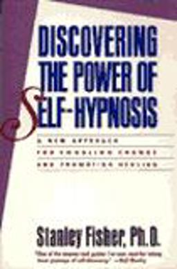 Discovering the Power of Self-Hypnosis : A New Approach for Enabling Change and Promoting Healing  9780060921507 Front Cover