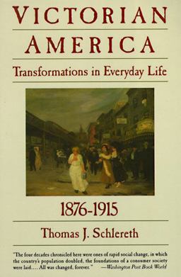 Victorian America Transformations in Everyday Life, 1876-1915  9780060921606 Front Cover