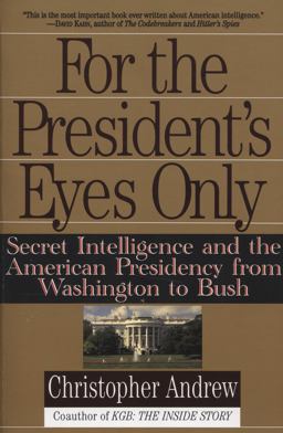 For the President's Eyes Only Secret Intelligence and the American Presidency from Washington to Bush  9780060921781 Front Cover