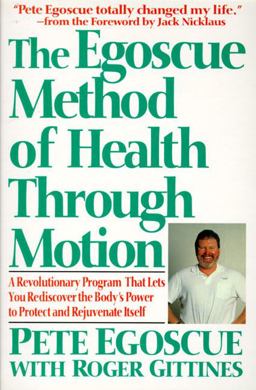 Egoscue Method of Health Through Motion Revolutionary Program That Lets You Rediscover the Body's Power to Rejuvenate It  9780060924300 Front Cover