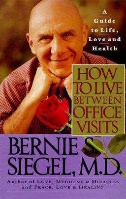 How to Live Between Office Visits A Guide to Life, Love and Health  9780060924676 Front Cover