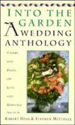 Into the Garden: a Wedding Anthology Poetry and Prose on Love and Marriage  9780060924690 Front Cover