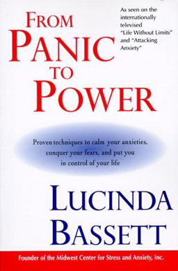From Panic to Power Proven Techniques to Calm Your Anxieties, Conquer Your Fears, and Put You in Control of Your Life  9780060927585 Front Cover