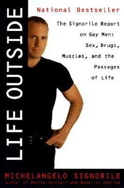 Life Outside The Signorile Report on Gay Men: Sex, Drugs, Muscles, and the Passages of Life  9780060929046 Front Cover