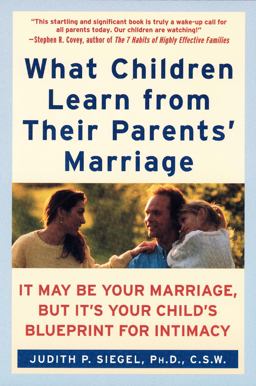 What Children Learn from Their Parents' Marriage It May Be Your Marriage, but It's Your Child's Blueprint for Intimacy  9780060929305 Front Cover