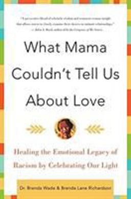 What Mama Couldn't Tell Us about Love Healing the Emotional Legacy of Racism by Celebrating Our Light  9780060930790 Front Cover