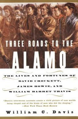 Three Roads to the Alamo The Lives and Fortunes of David Crockett, James Bowie, and William Barret Travis  9780060930943 Front Cover