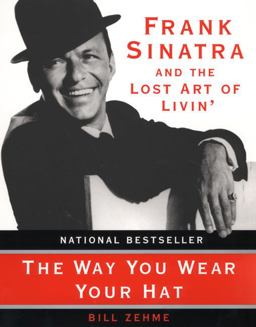 Way You Wear Your Hat Frank Sinatra and the Lost Art of Livin'  9780060931759 Front Cover