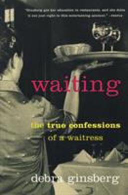 Waiting The True Confessions of a Waitress  9780060932817 Front Cover