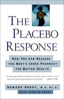 Placebo Response How You Can Release the Body's Inner Pharmacy for Better Health  9780060932978 Front Cover