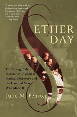 Ether Day The Strange Tale of America's Greatest Medical Discovery and the Haunted Men Who Made It  9780060933173 Front Cover