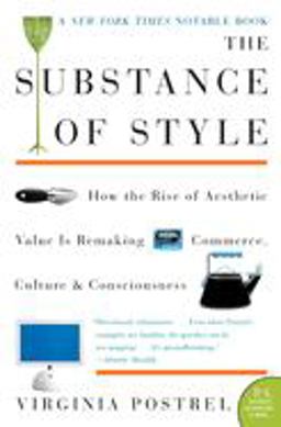 Substance of Style How the Rise of Aesthetic Value Is Remaking Commerce, Culture, and Consciousness  9780060933852 Front Cover