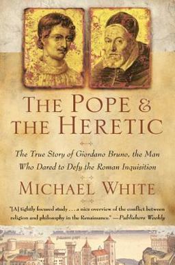 Pope and the Heretic The True Story of Giordano Bruno, the Man Who Dared to Defy the Roman Inquisition  9780060933883 Front Cover