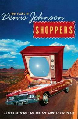 Shoppers Two Plays by Denis Johnson  9780060934408 Front Cover