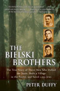 Bielski Brothers The True Story of Three Men Who Defied the Nazis, Built a Village in the Forest, and Saved 1,200 Jews  9780060935535 Front Cover