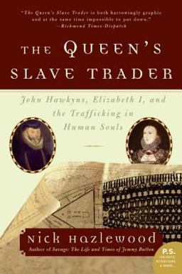 Queen's Slave Trader John Hawkyns, Elizabeth I, and the Trafficking in Human Souls  9780060935696 Front Cover