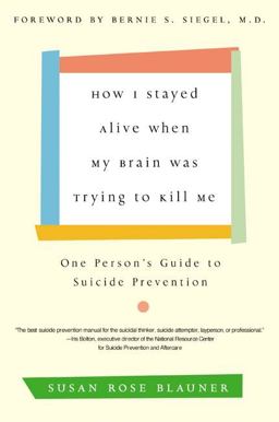 How I Stayed Alive When My Brain Was Trying to Kill Me One Person's Guide to Suicide Prevention  9780060936211 Front Cover