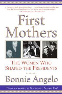 First Mothers The Women Who Shaped the Presidents  9780060937119 Front Cover