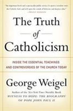 Truth of Catholicism Inside the Essential Teachings and Controversies of the Church Today  9780060937584 Front Cover
