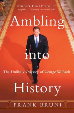 Ambling into History The Unlikely Odyssey of George W. Bush  9780060937829 Front Cover