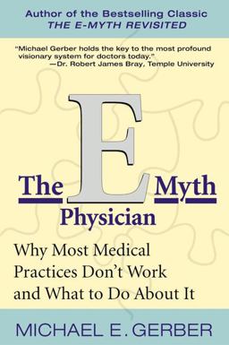 e-Myth Physician Why Most Medical Practices Don't Work and What to Do about It  9780060938406 Front Cover