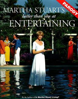 Martha Stuart's Better Than You at Entertaining (A Parody)  9780060951719 Front Cover