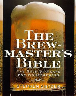 Brewmaster's Bible The Gold Standard for Home Brewers  9780060952167 Front Cover