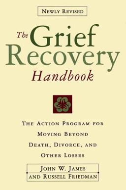 Grief Recovery Handbook, The (Revised) A Program for Moving Beyond Death, Divorce, and Other Devastating Losses  9780060952730 Front Cover
