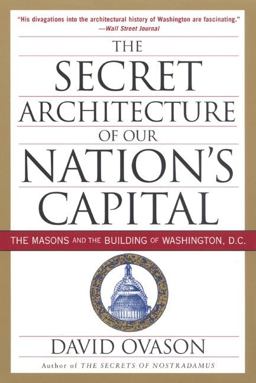 Secret Architecture of Our Nation's Capital The Masons and the Building of Washington, D. C.  9780060953683 Front Cover