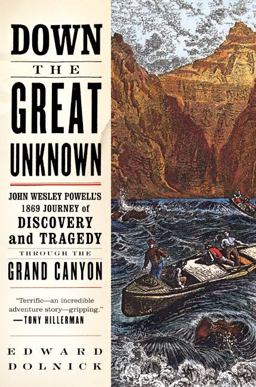 Down the Great Unknown John Wesley Powell's 1869 Journey of Discovery and Tragedy Through the Grand Canyon  9780060955861 Front Cover